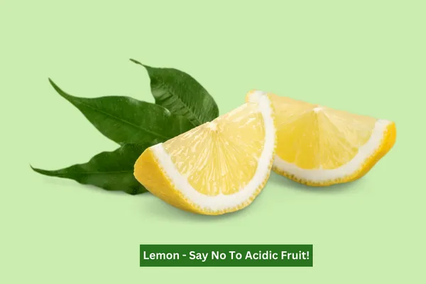 Lemon - Say No To Acidic Fruit!